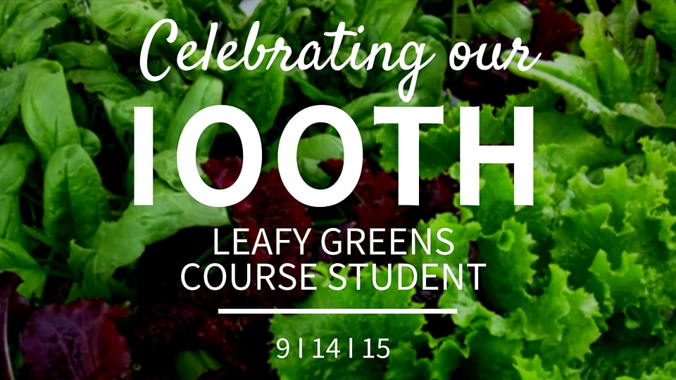 Celebrating our 100th Leafy Greens Course Student!