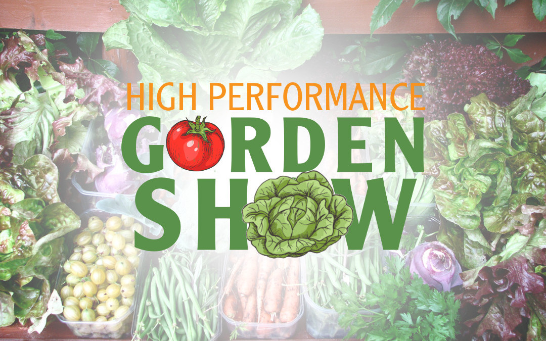 High Performance Garden Show
